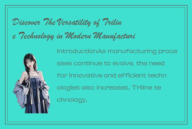 Discover The Versatility of Triline Technology in Modern Manufacturing Processes