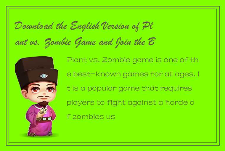 Download the English Version of Plant vs. Zombie Game and Join the Battle Against the Undead