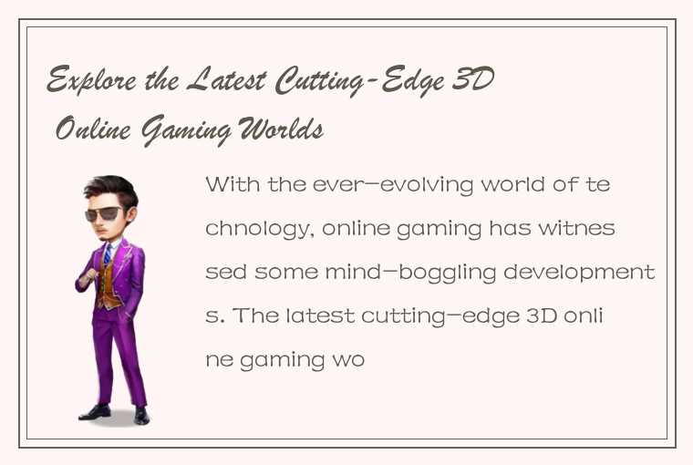 Explore the Latest Cutting-Edge 3D Online Gaming Worlds